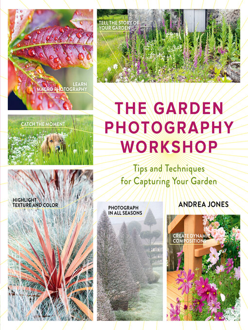 Title details for The Garden Photography Workshop by Andrea Jones - Available